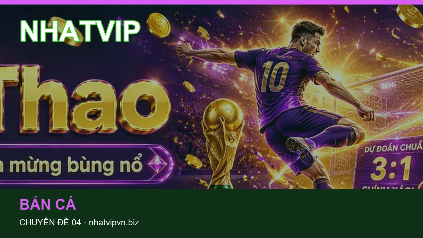 Đối chiếu nguồn và thời điểm cập nhật trong Bắn cá của NHATVIP